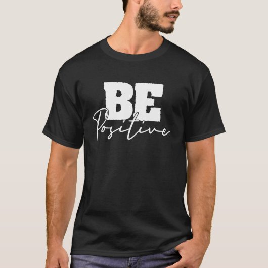 T-shirt Be Positive Motivational Inspiration Mindfulness C (Devant)