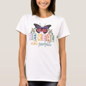 T-shirt “Be Real Not Perfect” Butterfly Inspirational (Devant)
