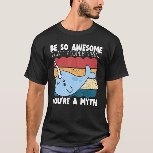 T-shirt Be So Awesome That People Think You're A Myth Narw (Devant)