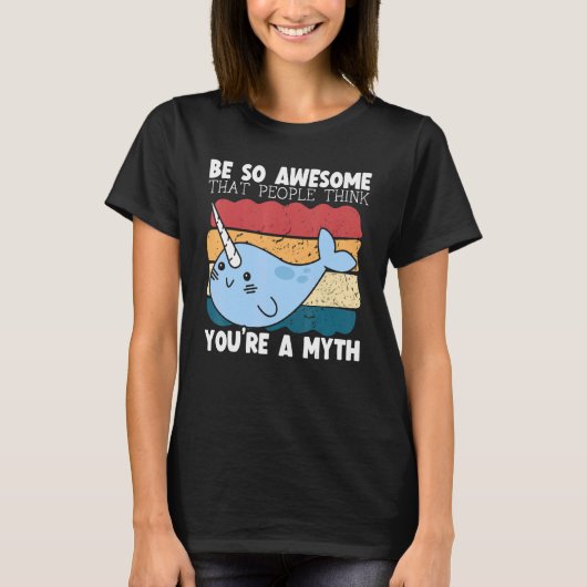 T-shirt Be So Awesome That People Think You're A Myth Narw (Devant)