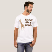 T-shirt  Be Tall Like a Giraffe (Devant entier)