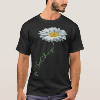 T-shirt Be The Change Daisy Flower For Kindness Respect &