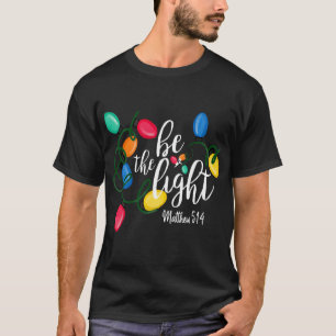 T-shirt Be The Light Matthew 5 14 Noël Lumières Noël No