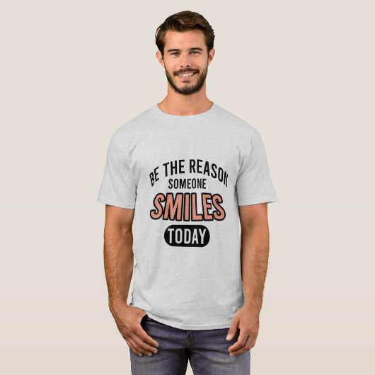 T-shirt Be the reason someone smiles today (Devant entier)