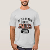 T-shirt Be the reason someone smiles today (Devant)