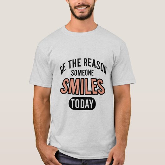 T-shirt Be the reason someone smiles today (Devant)