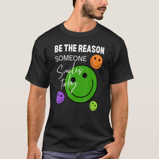 T-shirt Be the reason someone smiles today (Devant)