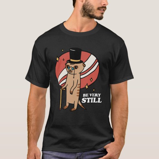 T-shirt Be Very Still Meerkat Mongoose (Devant)