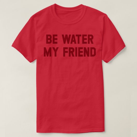 T-shirt Be Water My Friend bordeaux (Design devant)