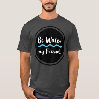 T-shirt Be Water My Friend Veuillez visiter notre boutique