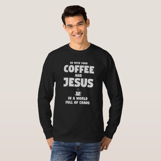 T-shirt Be with Your Caffee And Jesus Coffee (Devant entier)