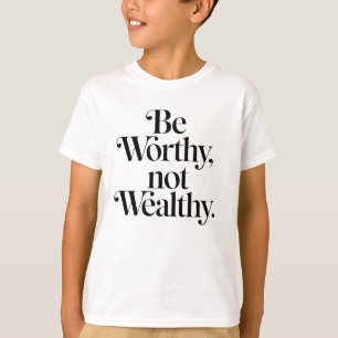 T-shirt "Be Worthy, not Wealthy" - Typographie motivation