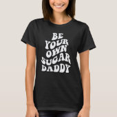 T-shirt Be Your Own Sugar Daddy (Devant)
