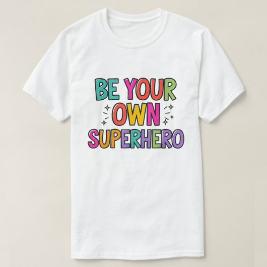 T-shirt Be Your Own Superhero Colorful Quote Shirt (Design devant)