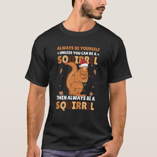 T-shirt Be yoursefl unless you can be a Squirrel for Squir (Devant)