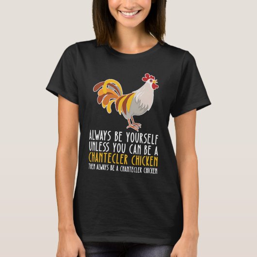 T-shirt Be Yourself Always And Be A Chantecler Chicken (Devant)