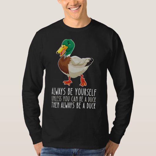 T-shirt Be Yourself Always And Be A Duck (Devant)