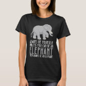 T-shirt Be Yourself Always And Be A Elephant (Devant)