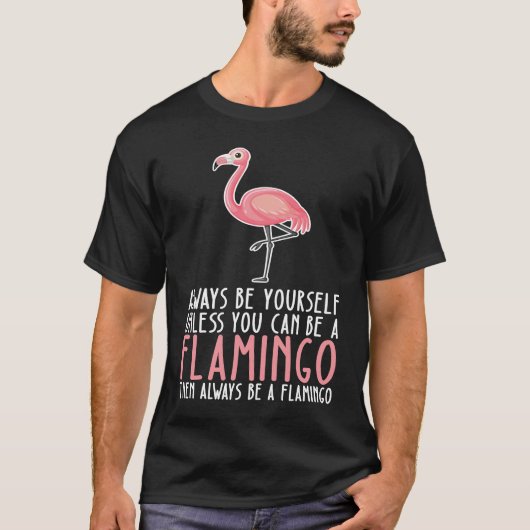 T-shirt Be Yourself Always And Be A Flamingo (Devant)