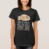 T-shirt Be Yourself Always And Be A Gopher Snake (Devant)