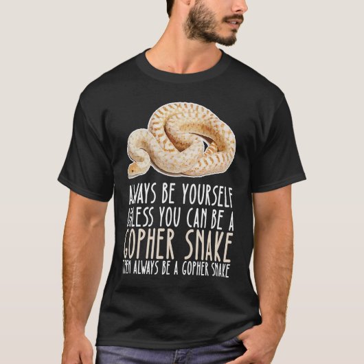 T-shirt Be Yourself Always And Be A Gopher Snake (Devant)