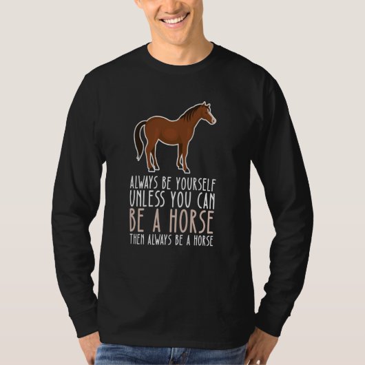 T-shirt Be Yourself Always And Be A Horse (Devant)
