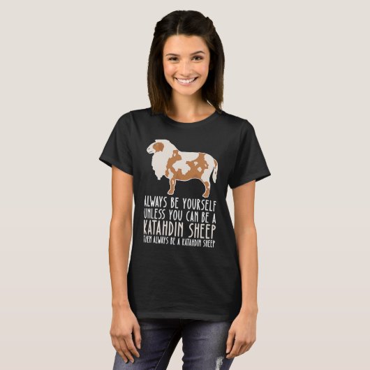 T-shirt Be Yourself Always And Be A Katahdin Sheep (Devant entier)