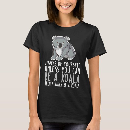 T-shirt Be Yourself Always And Be A Koala (Devant)