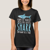 T-shirt Be Yourself Always And Be A Shark (Devant)