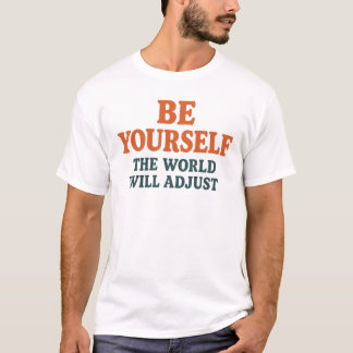 T-shirt Be Yourself – The World Will Adjust