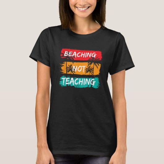 T-shirt Beaching not Teaching Vacation Summer matching Tea (Devant)