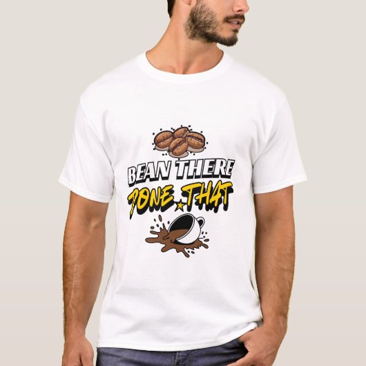 T-shirt Bean There Done That Coffee Humor Design (Devant)