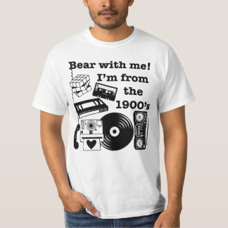 T-shirt Bear with me! I'm from the 1900's