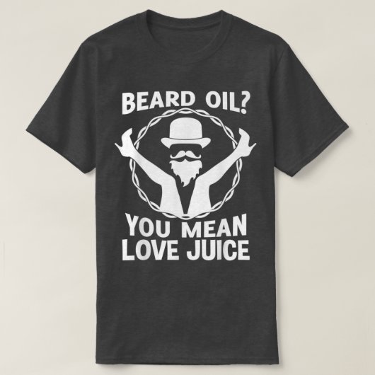 T-shirt Beard Oil You Mean Love Juice Won t Shave November (Design devant)
