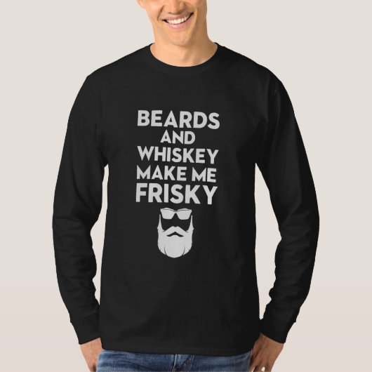 T-shirt Beards And Whiskey Make Me Frisky Beer On World Be (Devant)