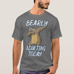 T-shirt Bearly Adulte Aujourd'Hui Drôle Dabbing Bear Pun F