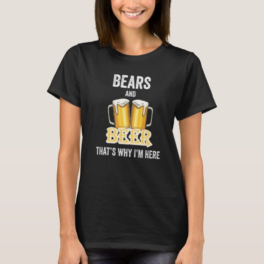 T-shirt Bears And Beer C'est pour ça que je suis ici (Devant)