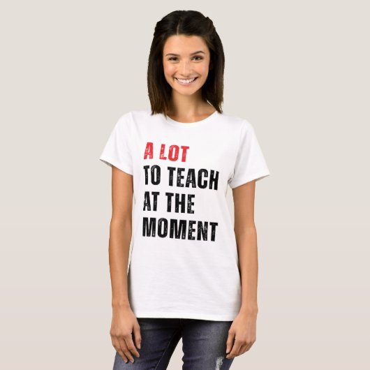 T-shirt Beaucoup À Enseigner À L'Instant Enseignant Enseig (Devant entier)