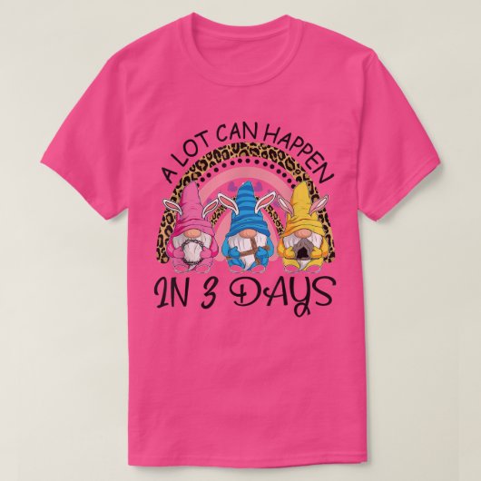 T-shirt Beaucoup de choses peuvent se passer dans 3 jours (Design devant)
