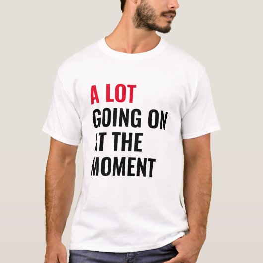T-shirt Beaucoup de choses se passent à l'instant amusant  (Devant)