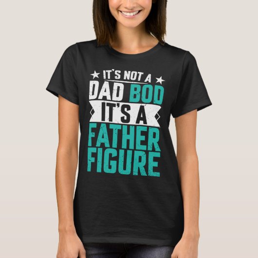 T-shirt Beautiful saying its not a dad bod its a father fi (Devant)