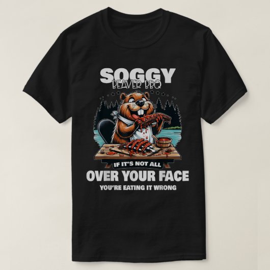 T-shirt Beaver BBBQ Soggy Si Ce N'Est Pas Tout Sur Votre F (Design devant)