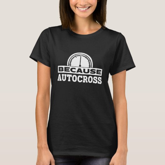 T-shirt Because Autocross I Car Racing Autocross (Devant)