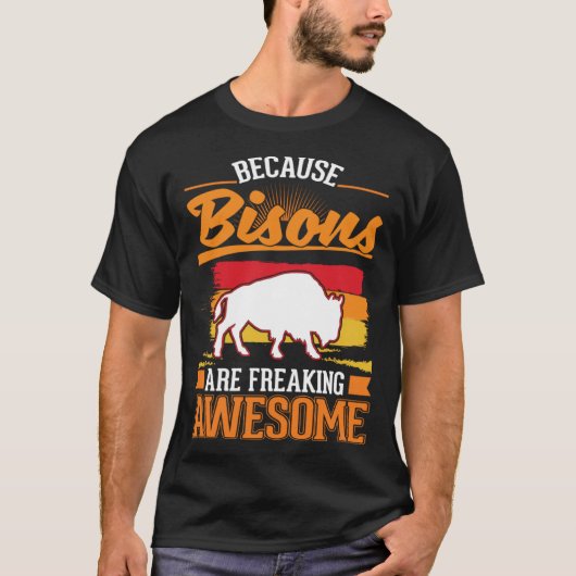 T-shirt Because Bisons are freaking awesome Buffalo 1 (Devant)