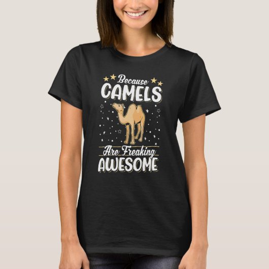 T-shirt Because Camels are freaking awesome Camel (Devant)