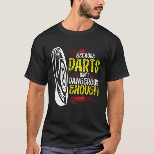 T-shirt Because Darts Isn Dangerous Enough Bow & Arrow Arc (Devant)