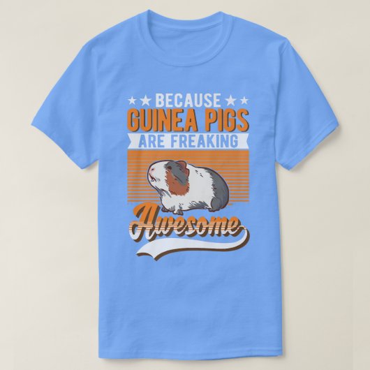 T-shirt Because Guinea Pigs Are Freaking Awesome Guinea Pi (Design devant)