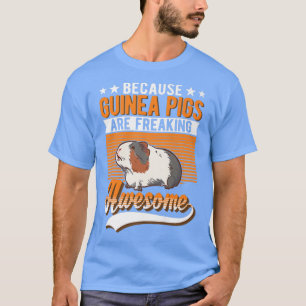 T-shirt Because Guinea Pigs Are Freaking Awesome Guinea Pi