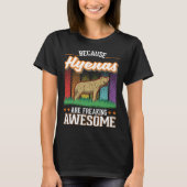 T-shirt Because Hyenas are freaking awesome Hyena 2 (Devant)