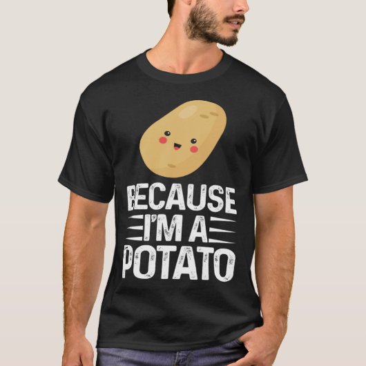 T-shirt Because I m A Potato  Vegetarian Spud Life Fries (Devant)